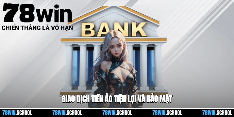 Rút Tiền 78win - Các Bước Rút Tiền Sau Khi Đạt Lợi Nhuận 4 Giao dịch tiền ảo tiện lợi và bảo mật